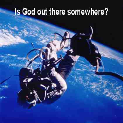 Is God out there somewhere?